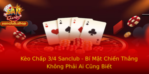 Keo Chap 34 Sanclub Bi Mat Chien Thang Khong Phai Ai Cung Biet