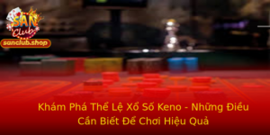 Kham Pha The Le Xo So Keno Nhung Ieu Can Biet E Choi Hieu Qua